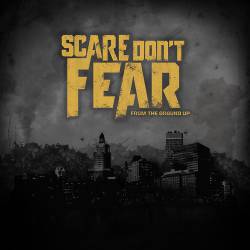 Scare Don't Fear : From the Ground Up